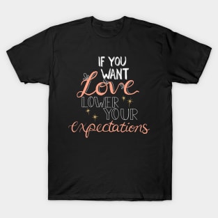 If you want love, lower your expectations ✨ T-Shirt